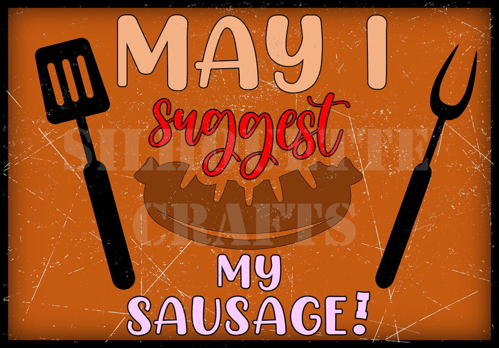 May I Suggest My Sausage, Cheeky, Funny Rude Metal Plaque/Sign BBQ, Bar, Man Cave, Shed, Games Room