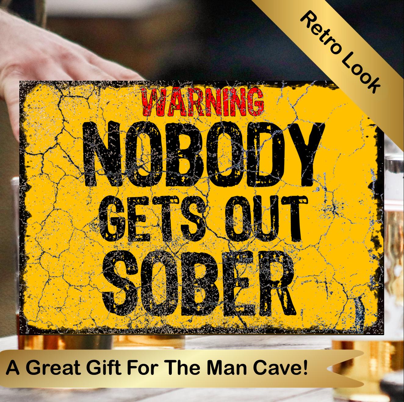 Nobody Gets Out Sober Funny Metal Plaque/Sign, Garage, Shed, Bar, Man Cave