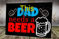 Funny 'This Dad Needs A Beer' Metal Sign: Man Cave, Bar Decor
