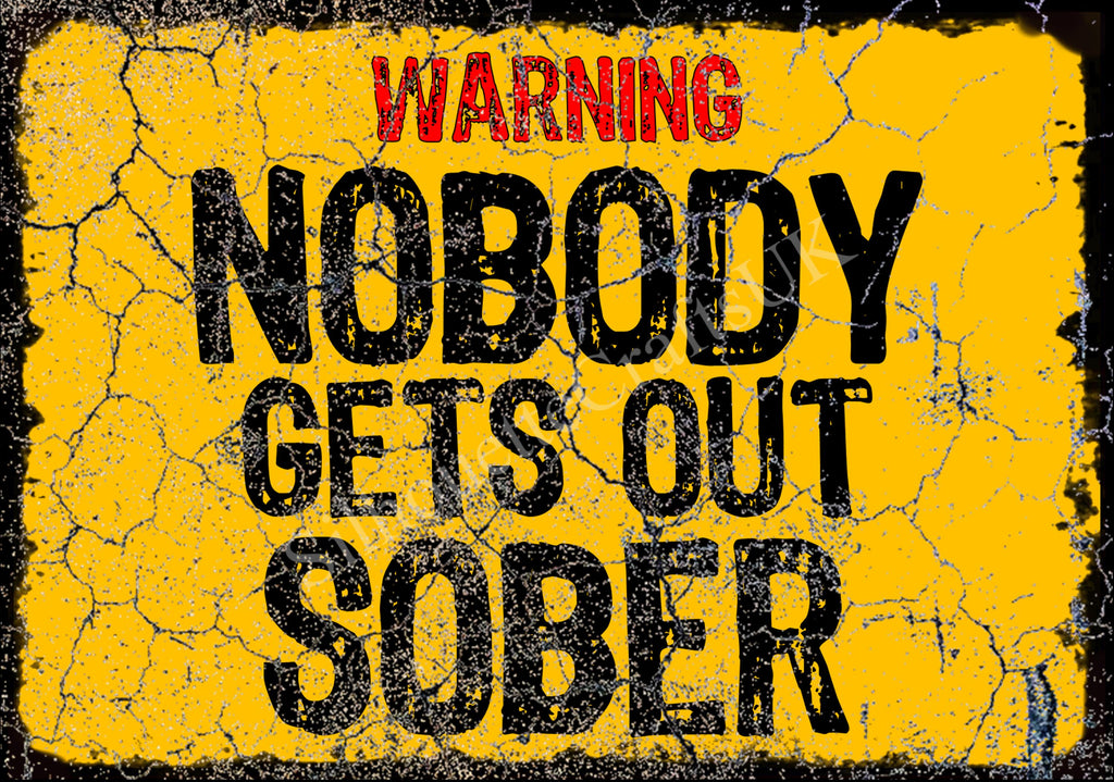 Nobody Gets Out Sober Funny Metal Plaque/Sign, Garage, Shed, Bar, Man Cave